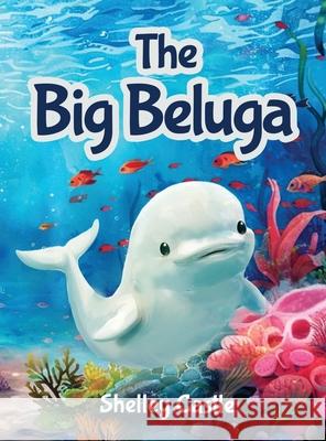 The Big Beluga Shelley Castle 9781807027551