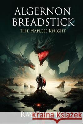 Algernon Breadstick: The Hapless Knight Ray Denyer 9781807027599
