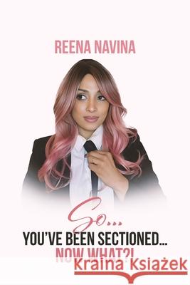 So You've Been Sectioned Now What!? Reena Navina 9781807043667 Woodbrige Publishers