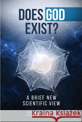 Does God Exist ?: A Brief New Scientific View Khalil Sharif 9781807044008