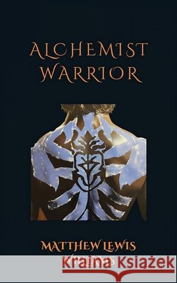 Alchemist Warrior Matthew Lewis-Williams 9781807044107