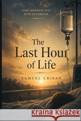 The Last Hours Of Life Samuel Crisan 9781807046484