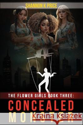The Flower Girls Book Three: Concealed Monster Shannon K. Price 9781807049522
