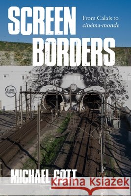 Screen Borders: From Calais to Cinéma-Monde Gott, Michael 9781807074555 Manchester University Press