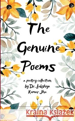 The Genuine Poems Poems from a Growing Heart Lakshya Kumar Jha 9781807152666