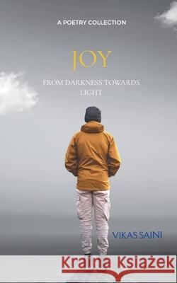 JOY From Darkness Towards Light Vikas Saini 9781807159115