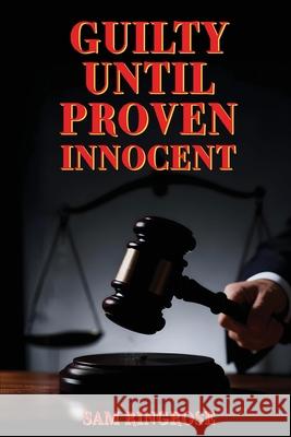 Guilty Until Proven Innocent Sam Ringrose 9781807190453 London Book Publishers