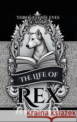 The Life of Rex Rex Makemson 9781807190767 London Book Publishers