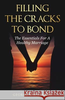 Filling The Cracks To Bond George K. B. Asante Maple Publishers 9781807230418 Maple Publishers