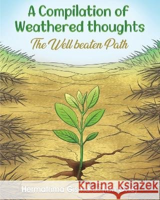 A Compilation of Weathered Thoughts: The Well-beaten Path Hermatrima Gismatus White Magic Studios 9781807232771 Maple Publishers