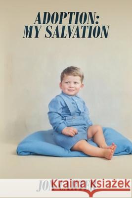 Adoption: My Salvation Jon Carter 9781807250119 Cambridge Book Publishing