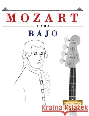 Mozart para Bajo: 10 Piezas F?ciles para Bajo Libro para Principiantes E. C. Masterworks 9781807561635 E. C. Masterworks