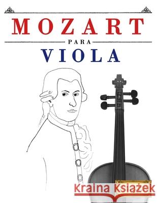 Mozart para Viola: 10 Piezas F?ciles para Viola Libro para Principiantes E. C. Masterworks 9781807561772 E. C. Masterworks