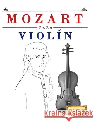 Mozart para Viol?n: 10 Piezas F?ciles para Viol?n Libro para Principiantes E. C. Masterworks 9781807561789 E. C. Masterworks