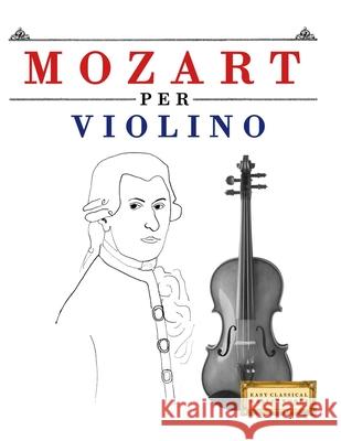 Mozart per Violino: 10 Pezzi Facili per Violino Libro per Principianti E. C. Masterworks 9781807561963 E. C. Masterworks