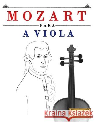 Mozart para a Viola: 10 pe?as f?ciles para a Viola livro para principiantes E. C. Masterworks 9781807562137 E. C. Masterworks