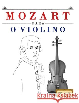 Mozart para o Violino: 10 pe?as f?ciles para o Violino livro para principiantes E. C. Masterworks 9781807562144 E. C. Masterworks