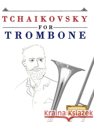 Tchaikovsky for Trombone: 10 Easy Themes for Trombone Beginner Book E. C. Masterworks 9781807563363 E. C. Masterworks