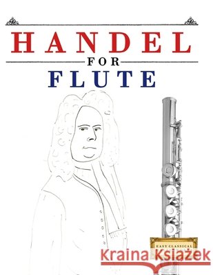 Handel for Flute: 10 Easy Themes for Flute Beginner Book E. C. Masterworks 9781807564384 E. C. Masterworks
