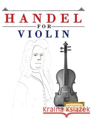 Handel for Violin: 10 Easy Themes for Violin Beginner Book E. C. Masterworks 9781807564483 E. C. Masterworks
