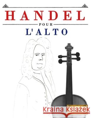 Handel pour l'Alto: 10 pi?ces faciles pour l'Alto d?butant livre E. C. Masterworks 9781807564834 E. C. Masterworks