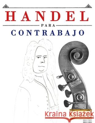 Handel para Contrabajo: 10 Piezas F?ciles para Contrabajo Libro para Principiantes E. C. Masterworks 9781807564919 E. C. Masterworks