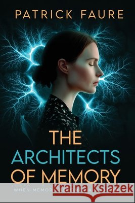 The Architects of Memory: When Memory Becomes A Weapon Faure, Patrick 9781807641153