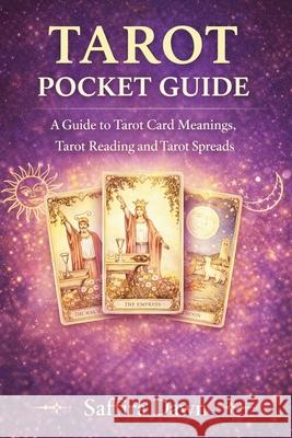 Tarot Pocket Guide: A Guide to Tarot Card Meanings, Tarot Reading and Tarot Spreads Saffira Dawn 9781807650391 Publishdrive