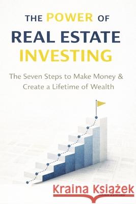 The Power of Real Estate Investing: The Seven Steps to Make Money & Create a Lifetime of Wealth Julian Ashford 9781807650599 Publishdrive