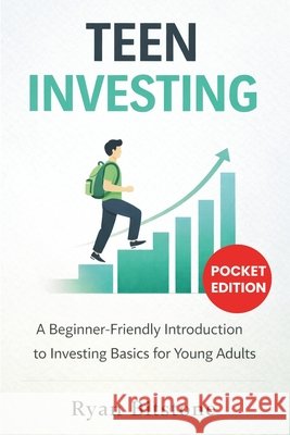 Teen Investing: A Beginner-Friendly Introduction to Investing Basics for Young Adults Ryan Bitstone 9781807651046 Publishdrive