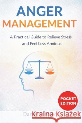 Anger Management: A Practical Guide to Relieve Stress and Feel Less Anxious Daniel Mercer 9781807651619 Publishdrive
