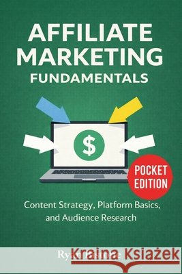 Affiliate Marketing Fundamentals: Content Strategy, Platform Basics, and Audience Research Ryan Bitstone 9781807653750 Publishdrive