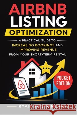 Airbnb Listing Optimization: A Practical Guide to Increasing Bookings and Improving Revenue from Your Short-Term Rental Ryan Bitstone 9781807653774 Publishdrive