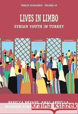 Lives in Limbo: Syrian Youth in Turkey Bryant, Rebecca, Nimer, Maissam, Üstübici, Ayşen 9781807681760 Berghahn Books