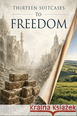 Thirteen Suitcases to Freedom Allos, Anan, Kafilmout, Zina 9781808401916