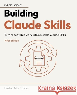 Building Claude Skills: Turn repeatable work into reusable Claude Skills Pietro Montaldo 9781808492853 Packt Publishing
