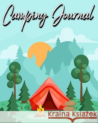 Camping Journal: Record Your Adventures (Camping Logbook) Millie Zoes 9781825657761