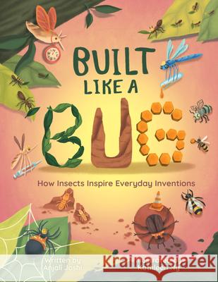 Built Like a Bug: How Insects Inspire Everyday Inventions Anjali Joshi Kathleen Ng 9781834020310 Annick Press