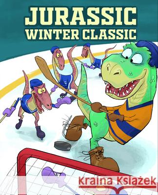 Dinosaur Hockey: The Jurassic Winter Classic: The Jurassic Winter Classic Harry Caminelli 9781834040097