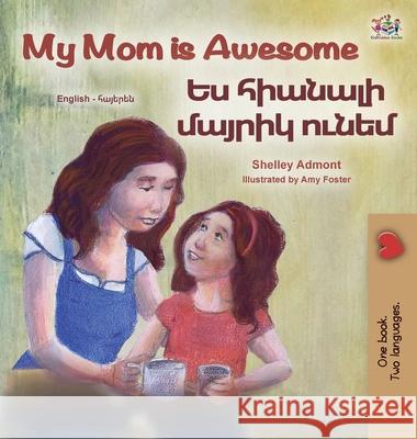 My Mom is Awesome (English Armenian Bilingual Book for Kids) Shelley Admont Kidkiddos Books 9781834068787 Kidkiddos Books Ltd.