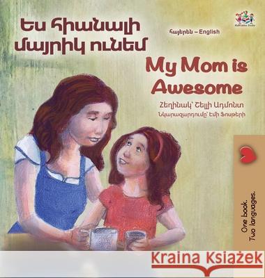 My Mom is Awesome (Armenian English Bilingual Book for Kids) Shelley Admont Kidkiddos Books 9781834068848 Kidkiddos Books Ltd.
