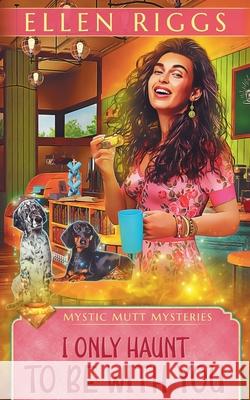 I Only Haunt to Be With You Ellen Riggs 9781834102023 Ellen Riggs, Author