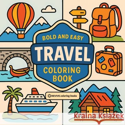 Bold & Easy Travel Coloring Book: Fun & Relaxing Stress Relief Coloring Revive Coloring Books 9781834121697 Revive Coloring Books