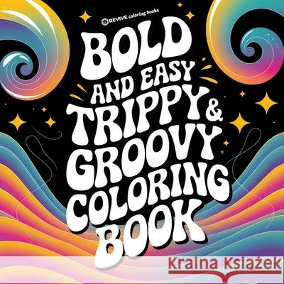 Bold & Easy Trippy & Groovy Coloring Book: Silly & Fun Stress Relief Coloring Revive Coloring Books 9781834121888 Revive Coloring Books