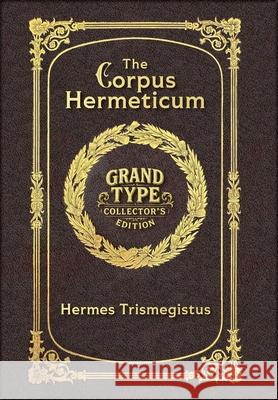The Corpus Hermeticum (Grand Type Collector's Edition) (Laminated Hardback with Jacket) Large Print Hermes Trismegistus 9781834122335 Grand Type Classics