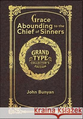 Grace Abounding to the Chief of Sinners (Grand Type Collector's Edition) (Laminated Hardback with Jacket) Large Print John Bunyan 9781834122366 Grand Type Classics