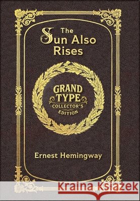 Large Print - The Sun Also Rises - Grand Type Collector's Edition - Matte Hardcover with Dust Jacket: The Original 1926 Unabridged And Complete Editio Ernest Hemingway 9781834122786 Grand Type Classics