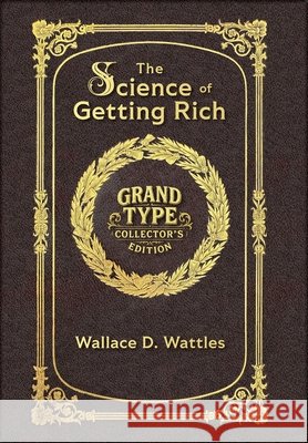 Large Print - The Science of Getting Rich - Grand Type Collector's Edition - Matte Hardcover with Dust Jacket: Attract Financial Success through Thoug Wallace D. Wattles 9781834123530 Grand Type Classics