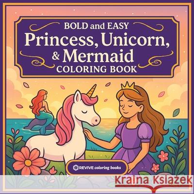 Bold & Easy Princess, Unicorn, & Mermaid Coloring Book: Fun & Relaxing Large Print Stress Relief Coloring-Perfect Gift for Kids, Teens, and Adult Colo Revive Coloring Books 9781834123677 Revive Coloring Books
