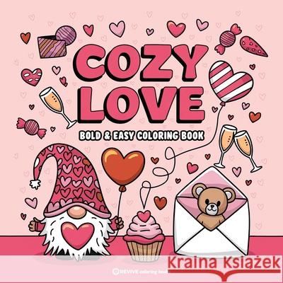 Bold & Easy Cozy Love Coloring Book: Relaxing & Comfy Large Print Stress Relief Coloring-Perfect Gift for Valentine's Day! Revive Coloring Books 9781834124032 Revive Coloring Books